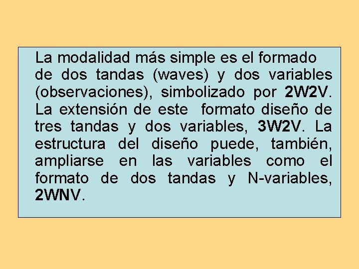 La modalidad más simple es el formado de dos tandas (waves) y dos variables