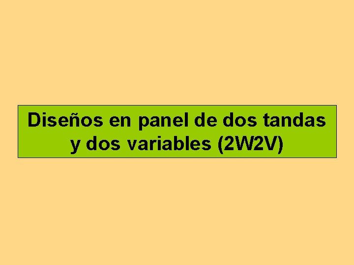 Diseños en panel de dos tandas y dos variables (2 W 2 V) 