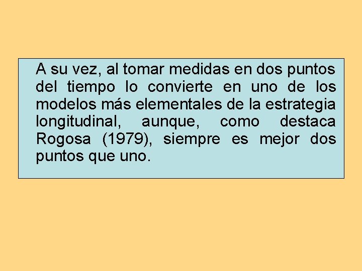 A su vez, al tomar medidas en dos puntos del tiempo lo convierte en