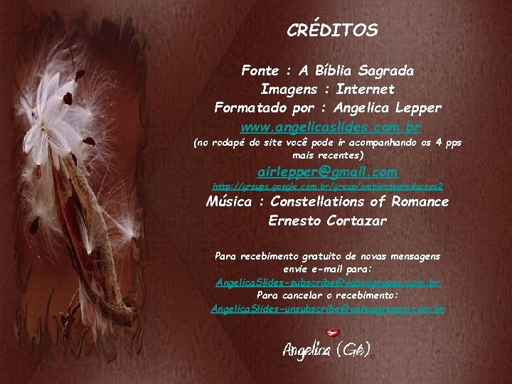 CRÉDITOS Fonte : A Bíblia Sagrada Imagens : Internet Formatado por : Angelica Lepper