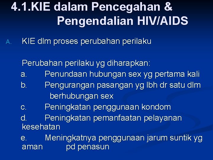 4. 1. KIE dalam Pencegahan & Pengendalian HIV/AIDS A. KIE dlm proses perubahan perilaku