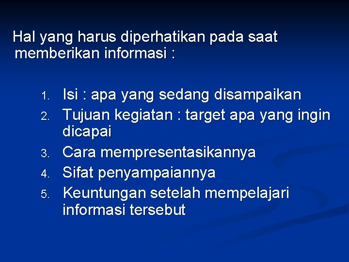 Hal yang harus diperhatikan pada saat memberikan informasi : 1. 2. 3. 4. 5.