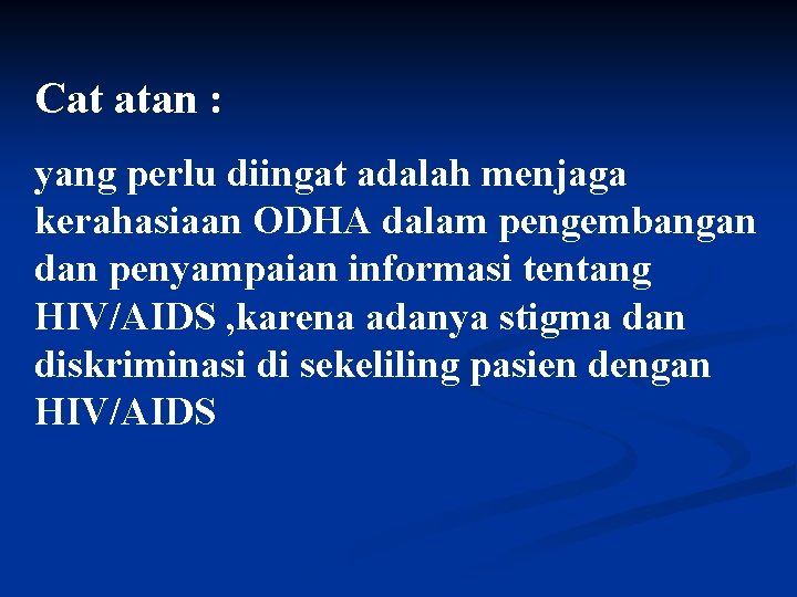 Cat atan : yang perlu diingat adalah menjaga kerahasiaan ODHA dalam pengembangan dan penyampaian