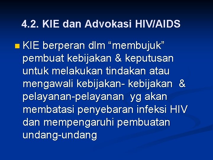 4. 2. KIE dan Advokasi HIV/AIDS n KIE berperan dlm “membujuk” pembuat kebijakan &