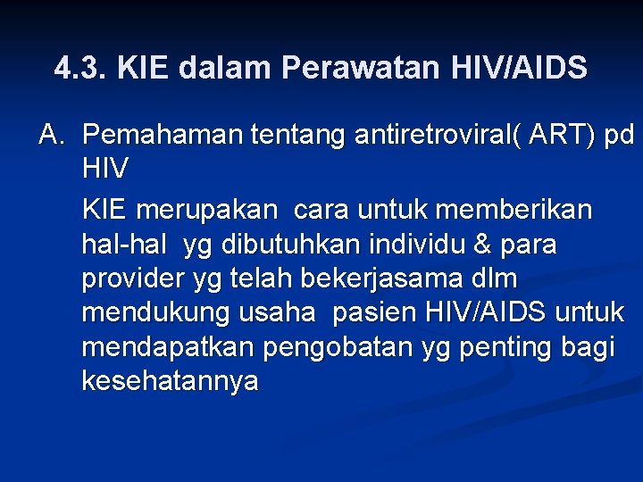 4. 3. KIE dalam Perawatan HIV/AIDS A. Pemahaman tentang antiretroviral( ART) pd HIV KIE