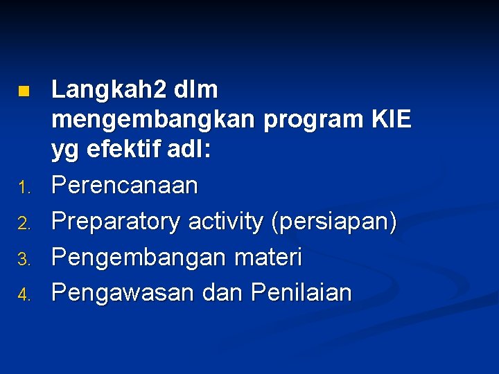 n 1. 2. 3. 4. Langkah 2 dlm mengembangkan program KIE yg efektif adl: