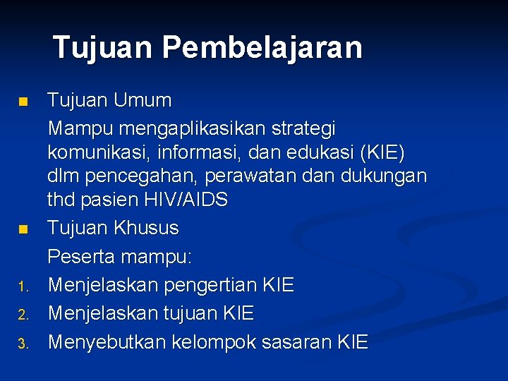 Tujuan Pembelajaran n n 1. 2. 3. Tujuan Umum Mampu mengaplikasikan strategi komunikasi, informasi,