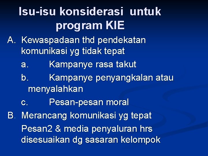 Isu-isu konsiderasi untuk program KIE A. Kewaspadaan thd pendekatan komunikasi yg tidak tepat a.