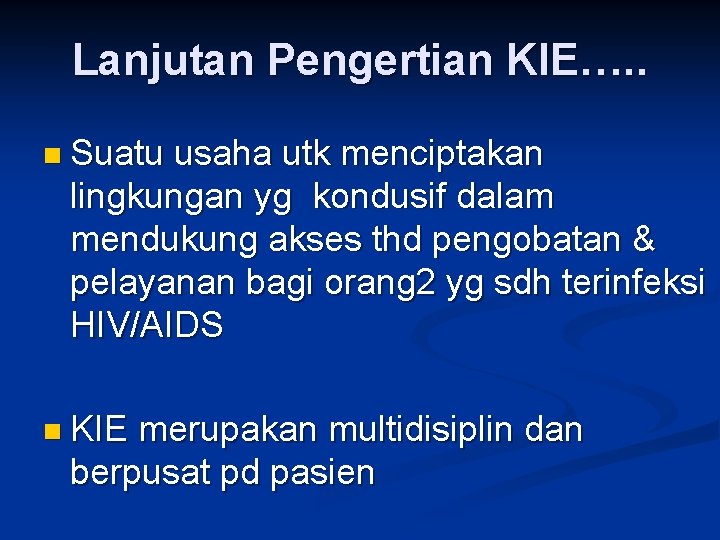 Lanjutan Pengertian KIE…. . n Suatu usaha utk menciptakan lingkungan yg kondusif dalam mendukung