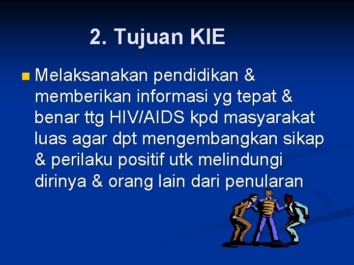 2. Tujuan KIE n Melaksanakan pendidikan & memberikan informasi yg tepat & benar ttg