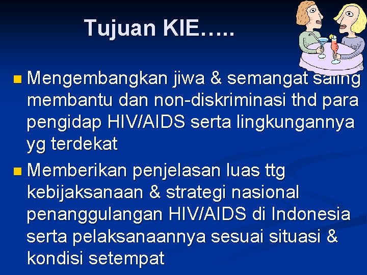 Tujuan KIE…. . n Mengembangkan jiwa & semangat saling membantu dan non-diskriminasi thd para