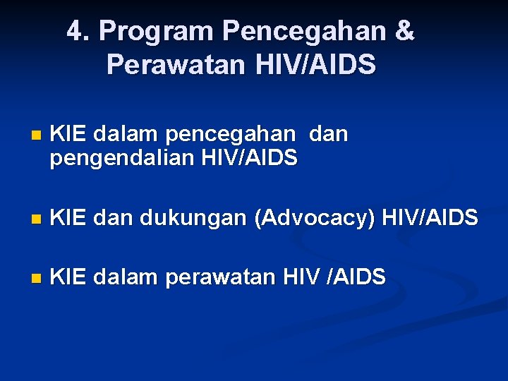 4. Program Pencegahan & Perawatan HIV/AIDS n KIE dalam pencegahan dan pengendalian HIV/AIDS n