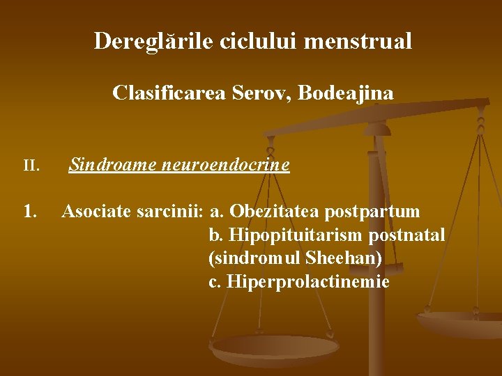 Dereglările ciclului menstrual Clasificarea Serov, Bodeajina II. 1. Sindroame neuroendocrine Asociate sarcinii: a. Obezitatea