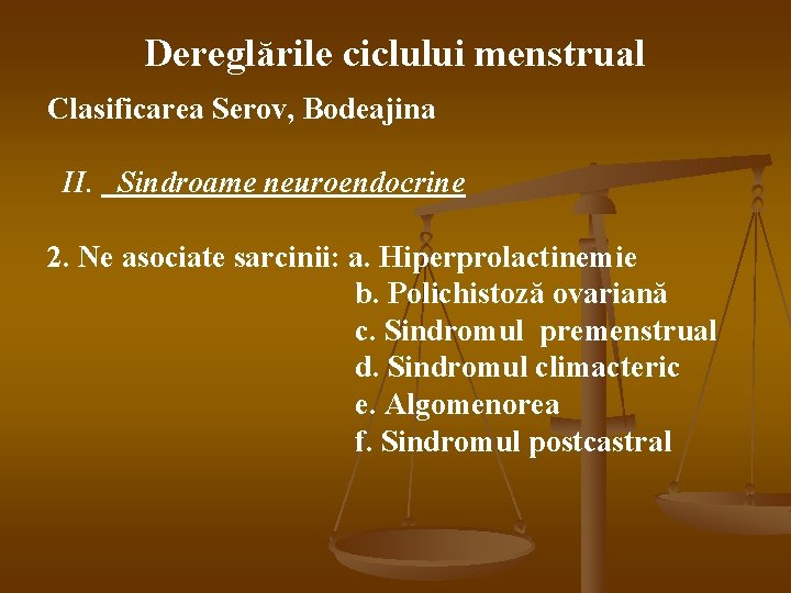 Dereglările ciclului menstrual Clasificarea Serov, Bodeajina II. Sindroame neuroendocrine 2. Ne asociate sarcinii: a.