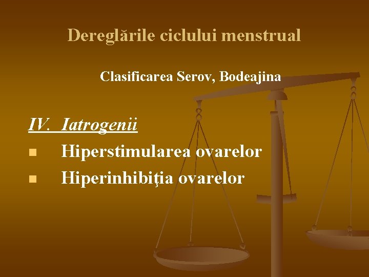 Dereglările ciclului menstrual Clasificarea Serov, Bodeajina IV. Iatrogenii n Hiperstimularea ovarelor n Hiperinhibiţia ovarelor