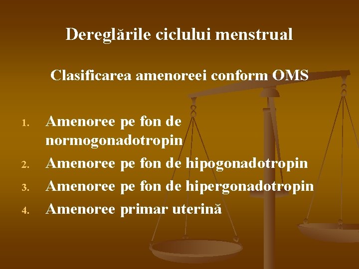 Dereglările ciclului menstrual Clasificarea amenoreei conform OMS 1. 2. 3. 4. Amenoree pe fon