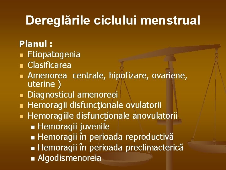 Dereglările ciclului menstrual Planul : n Etiopatogenia n Clasificarea n Amenorea centrale, hipofizare, ovariene,