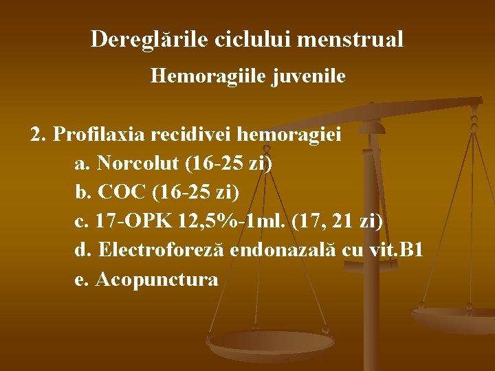 Dereglările ciclului menstrual Hemoragiile juvenile 2. Profilaxia recidivei hemoragiei a. Norcolut (16 -25 zi)