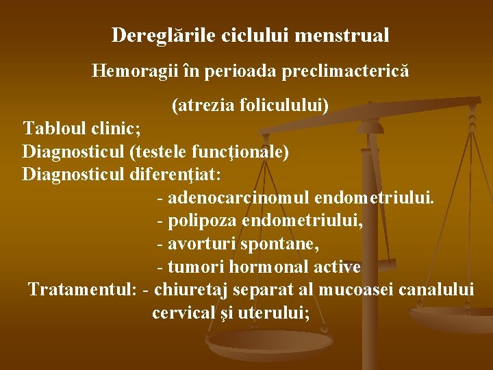 Dereglările ciclului menstrual Hemoragii în perioada preclimacterică (atrezia foliculului) Tabloul clinic; Diagnosticul (testele funcţionale)