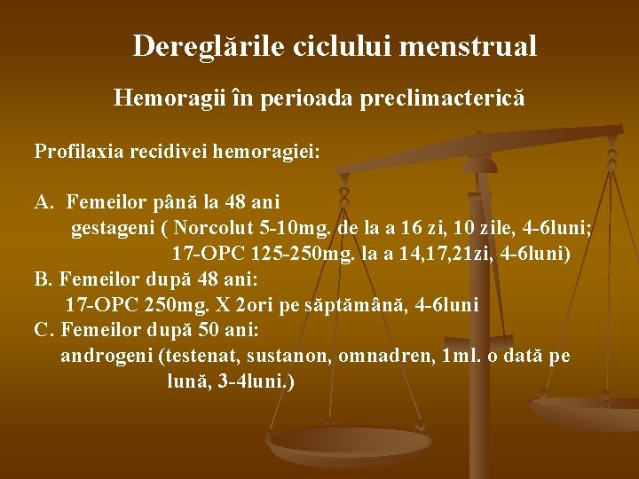 Dereglările ciclului menstrual Hemoragii în perioada preclimacterică Profilaxia recidivei hemoragiei: A. Femeilor până la