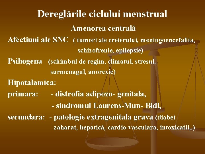 Dereglările ciclului menstrual Amenorea centrală Afectiuni ale SNС ( tumori ale creierului, meningoencefalita, schizofrenie,