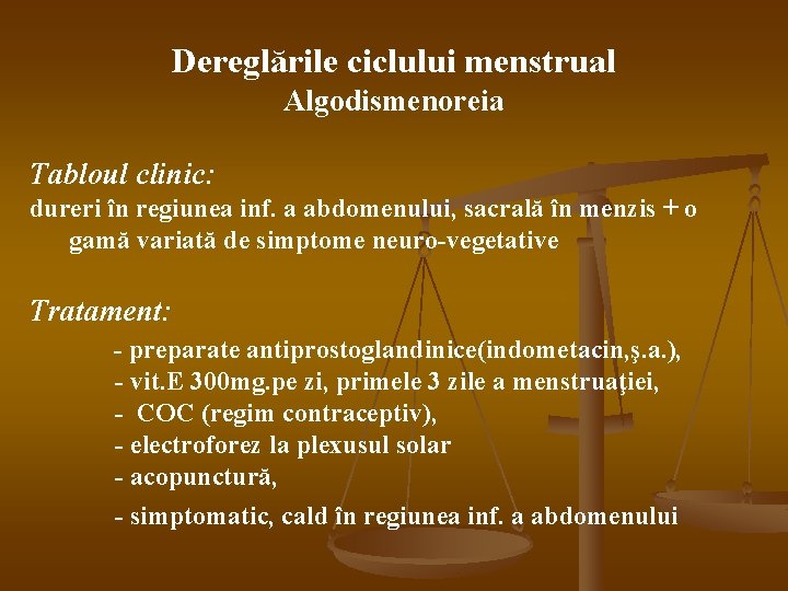 Dereglările ciclului menstrual Algodismenoreia Tabloul clinic: dureri în regiunea inf. a abdomenului, sacrală în