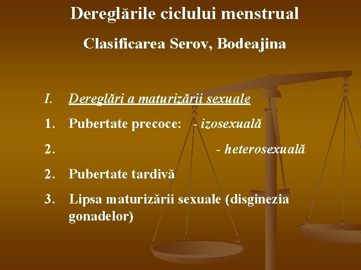 Dereglările ciclului menstrual Clasificarea Serov, Bodeajina I. Dereglări a maturizării sexuale 1. Pubertate precoce: