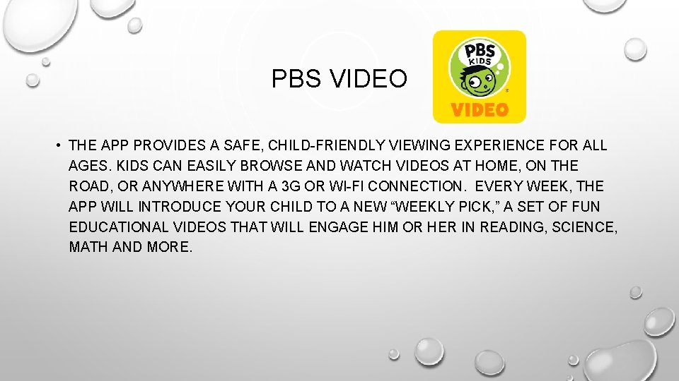 PBS VIDEO • THE APP PROVIDES A SAFE, CHILD-FRIENDLY VIEWING EXPERIENCE FOR ALL AGES.