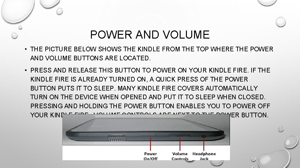 POWER AND VOLUME • THE PICTURE BELOW SHOWS THE KINDLE FROM THE TOP WHERE