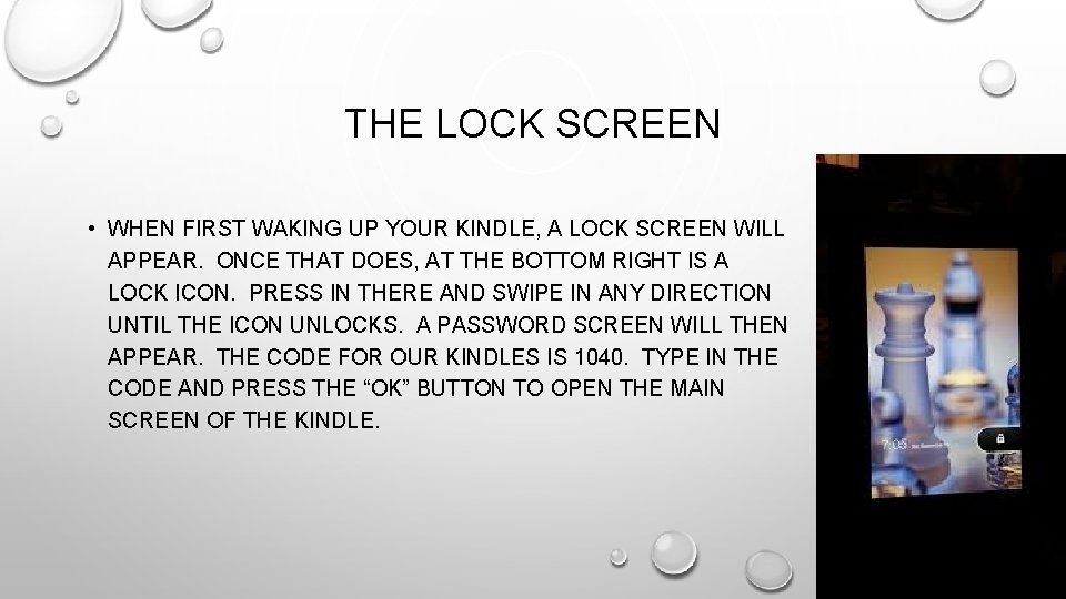 THE LOCK SCREEN • WHEN FIRST WAKING UP YOUR KINDLE, A LOCK SCREEN WILL