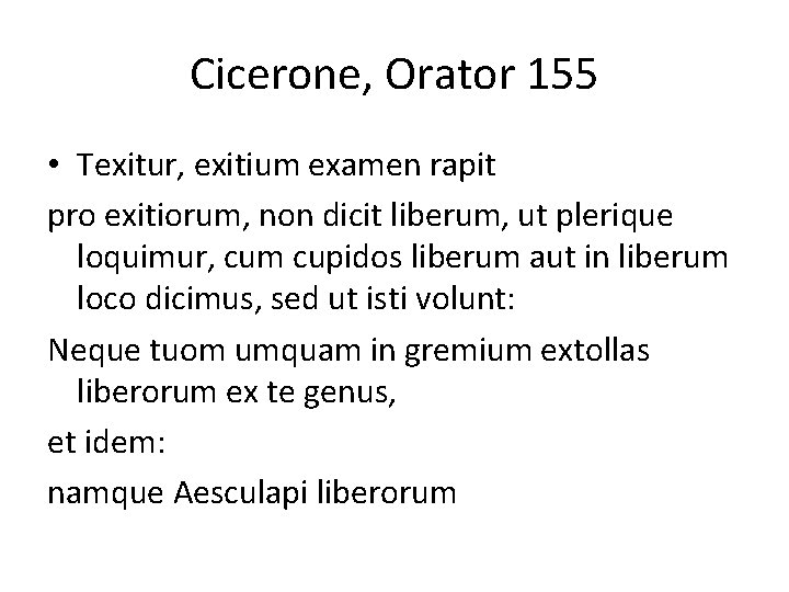 Cicerone, Orator 155 • Texitur, exitium examen rapit pro exitiorum, non dicit liberum, ut