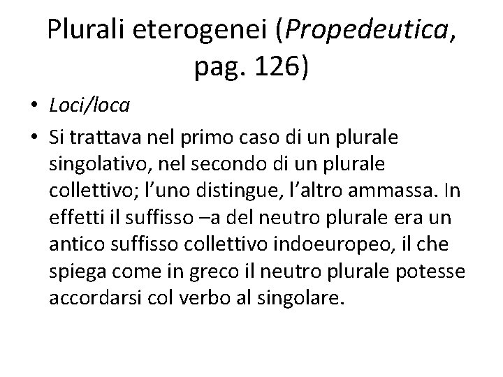 Plurali eterogenei (Propedeutica, pag. 126) • Loci/loca • Si trattava nel primo caso di