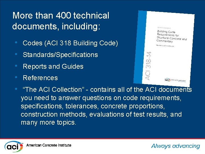 More than 400 technical documents, including: • • • Codes (ACI 318 Building Code)