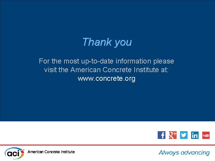 Thank you For the most up-to-date information please visit the American Concrete Institute at: