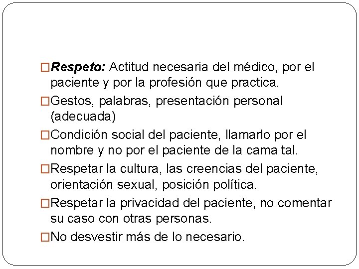 �Respeto: Actitud necesaria del médico, por el paciente y por la profesión que practica.