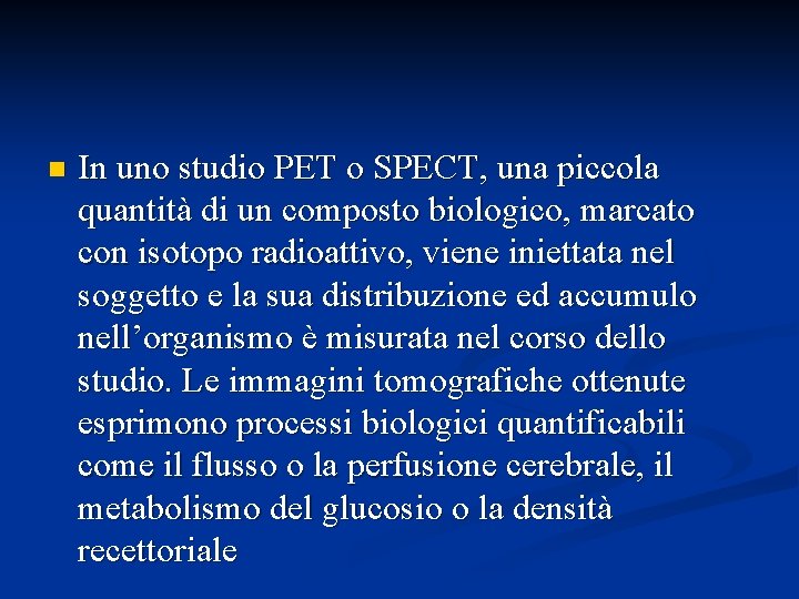 n In uno studio PET o SPECT, una piccola quantità di un composto biologico,