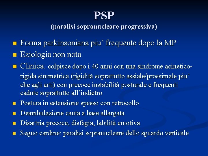 PSP (paralisi sopranucleare progressiva) n n n n Forma parkinsoniana piu’ frequente dopo la
