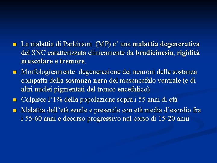 n n La malattia di Parkinson (MP) e’ una malattia degenerativa del SNC caratterizzata