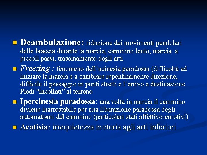 n Deambulazione: riduzione dei movimenti pendolari delle braccia durante la marcia, cammino lento, marcia