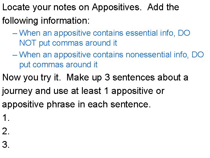 Locate your notes on Appositives. Add the following information: – When an appositive contains