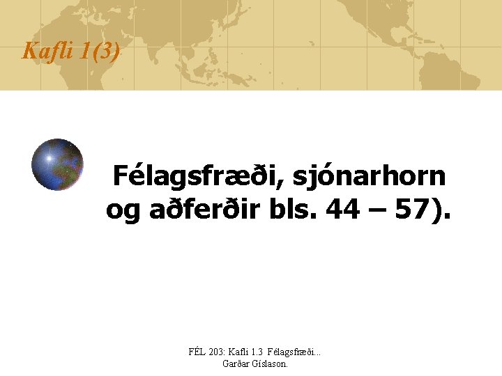 Kafli 1(3) Félagsfræði, sjónarhorn og aðferðir bls. 44 – 57). FÉL 203: Kafli 1.