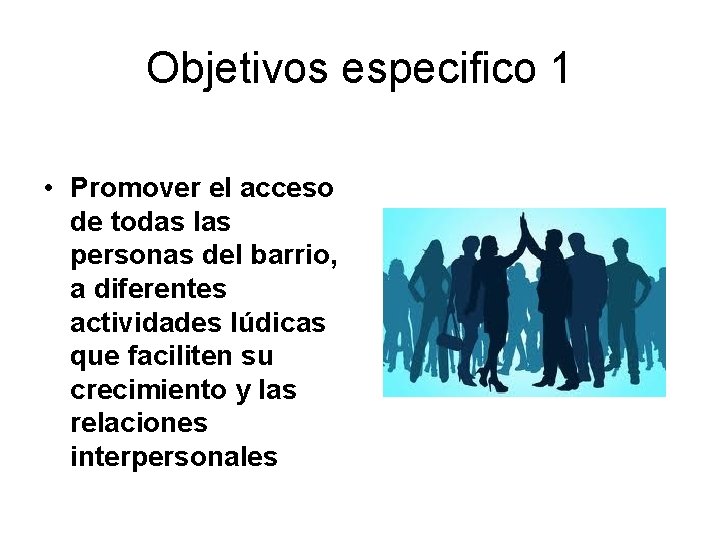 Objetivos especifico 1 • Promover el acceso de todas las personas del barrio, a