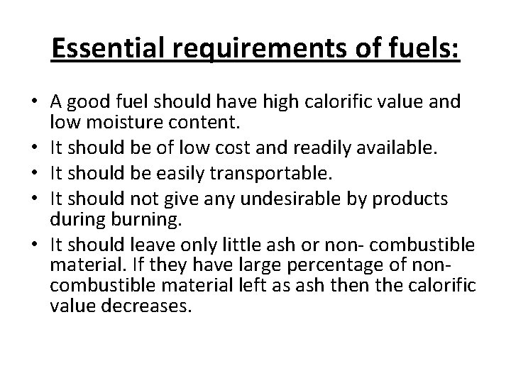 Essential requirements of fuels: • A good fuel should have high calorific value and