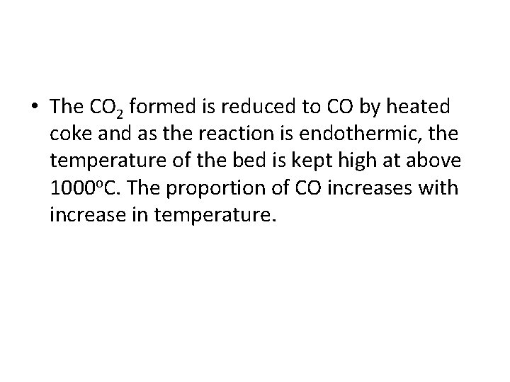  • The CO 2 formed is reduced to CO by heated coke and