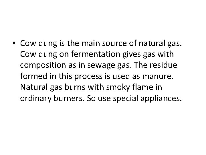  • Cow dung is the main source of natural gas. Cow dung on