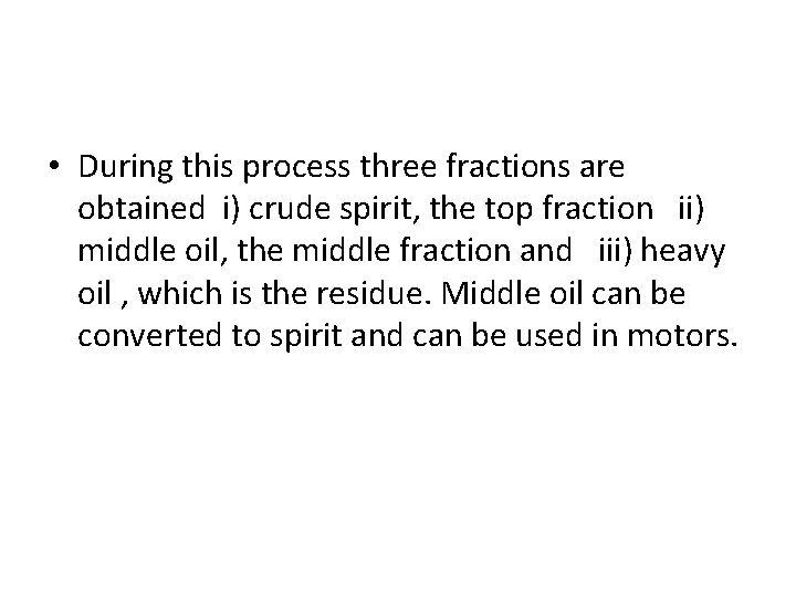  • During this process three fractions are obtained i) crude spirit, the top