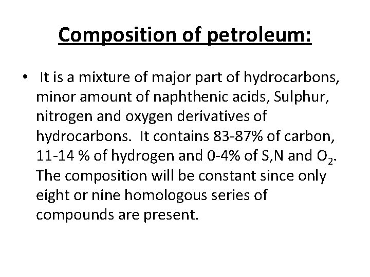 Composition of petroleum: • It is a mixture of major part of hydrocarbons, minor