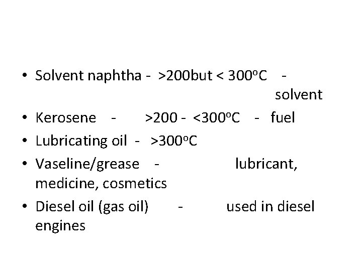  • Solvent naphtha - >200 but < 300 o. C solvent • Kerosene