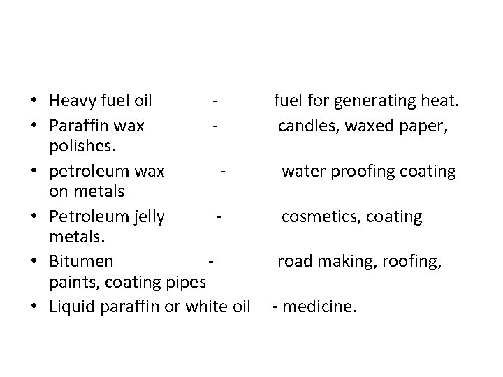  • Heavy fuel oil • Paraffin wax polishes. • petroleum wax on metals