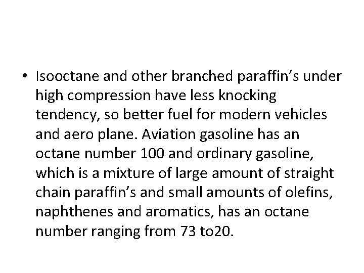 • Isooctane and other branched paraffin’s under high compression have less knocking tendency,